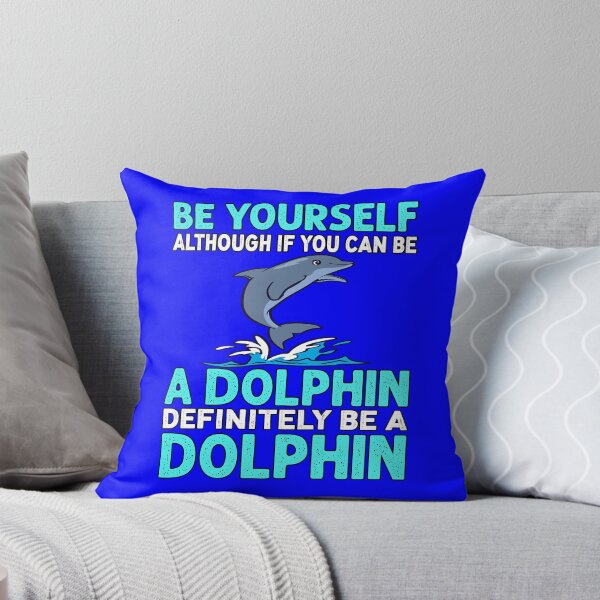 Item preview, Dolphin Design Be Yourself Although If You Can Be A Dolphin Definitely Be A Dolphin designed and sold by fantasticdesign.