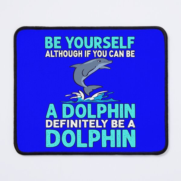 Item preview, Dolphin Design Be Yourself Although If You Can Be A Dolphin Definitely Be A Dolphin designed and sold by fantasticdesign.