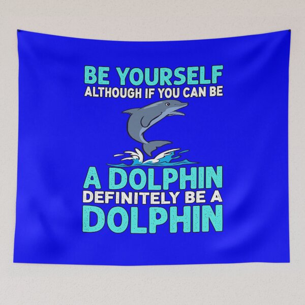Item preview, Dolphin Design Be Yourself Although If You Can Be A Dolphin Definitely Be A Dolphin designed and sold by fantasticdesign.