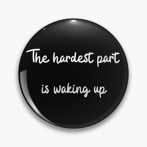 Item preview, The hardest part is waking up designed and sold by mankindvm.