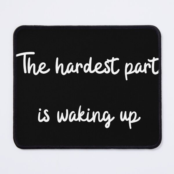 Item preview, The hardest part is waking up designed and sold by mankindvm.
