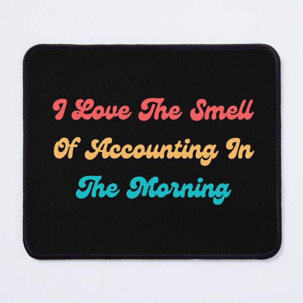 Item preview, i love the smell of accounting in the morning designed and sold by TomorrowQuotes.