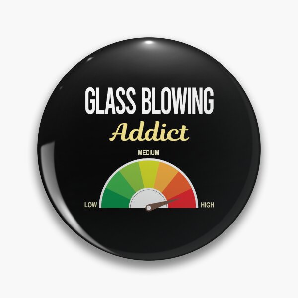 Item preview, Addict Glass Blowing Blower Glassblowing Glassblower Glassmith Gaffer designed and sold by PriscillaHerna.