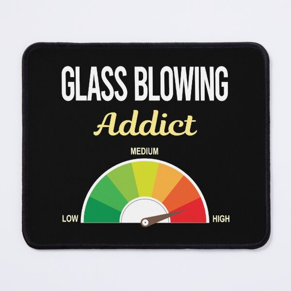 Item preview, Addict Glass Blowing Blower Glassblowing Glassblower Glassmith Gaffer designed and sold by PriscillaHerna.