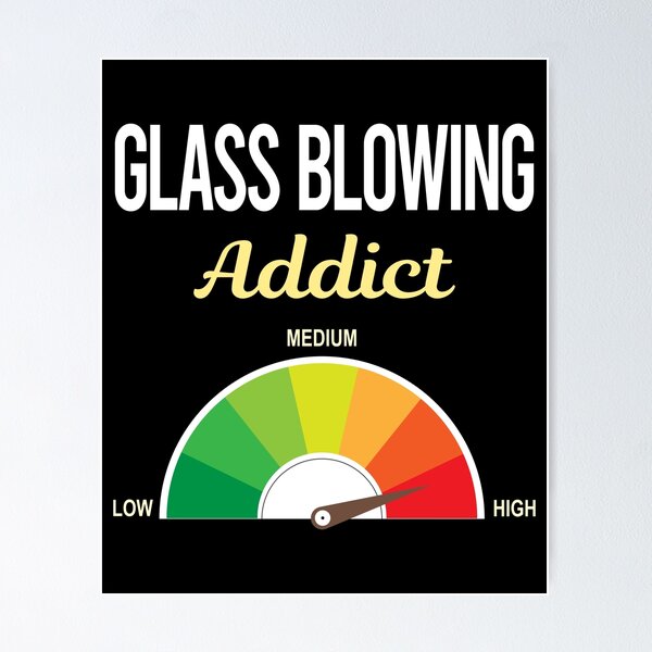 Item preview, Addict Glass Blowing Blower Glassblowing Glassblower Glassmith Gaffer designed and sold by PriscillaHerna.