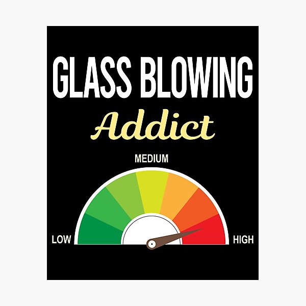 Item preview, Addict Glass Blowing Blower Glassblowing Glassblower Glassmith Gaffer designed and sold by PriscillaHerna.