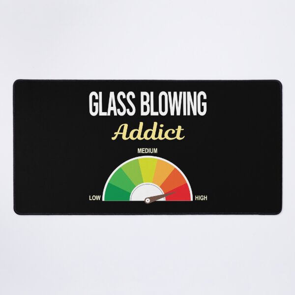 Item preview, Addict Glass Blowing Blower Glassblowing Glassblower Glassmith Gaffer designed and sold by PriscillaHerna.