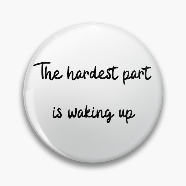 Item preview, The hardest part is waking up designed and sold by mankindvm.