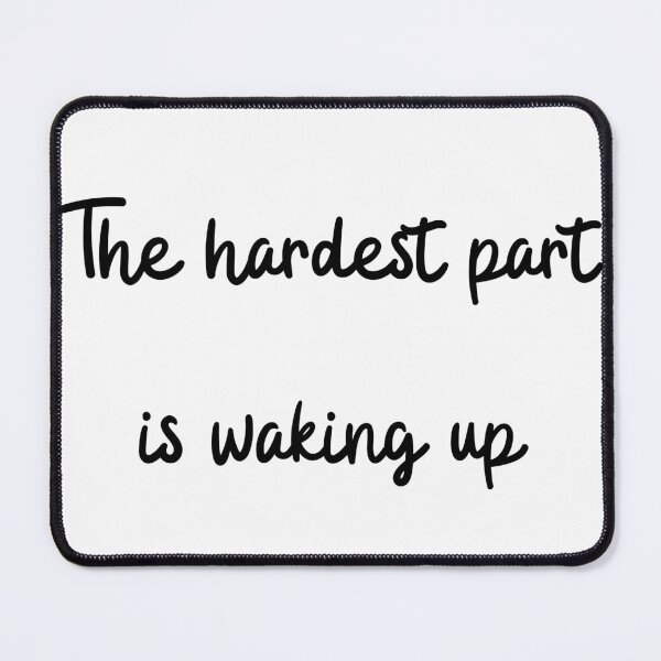 Item preview, The hardest part is waking up designed and sold by mankindvm.