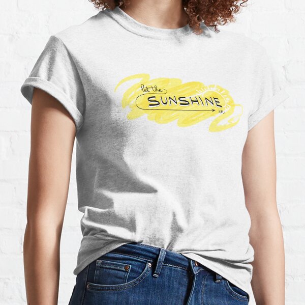 Let the sunshine in Classic T-Shirt