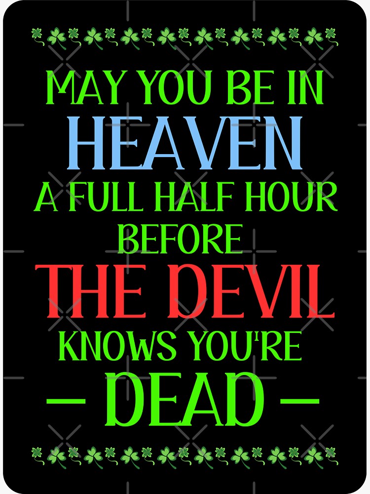 "May You Be In Heaven A Full Half Hour Before The Devil Knows You're ...