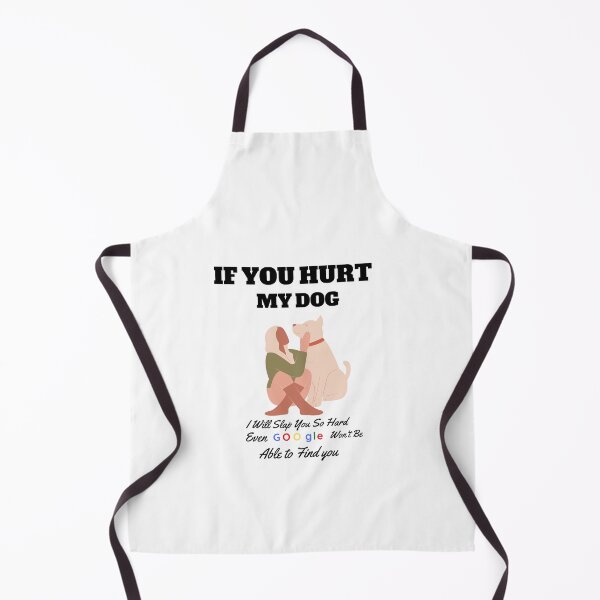 Item preview, IF YOU HURT MY DOG I WILL SLAP YOU SO HARD EVEN GOOGLE WON'T BE ABLE TO FIND YOU designed and sold by FirnandArt.