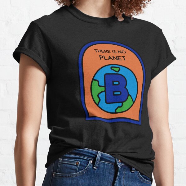 There is no Planet B design Classic T-Shirt