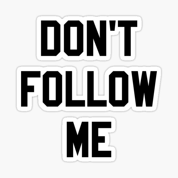 Item preview, DON'T FOLLOW ME designed and sold by MadEDesigns.