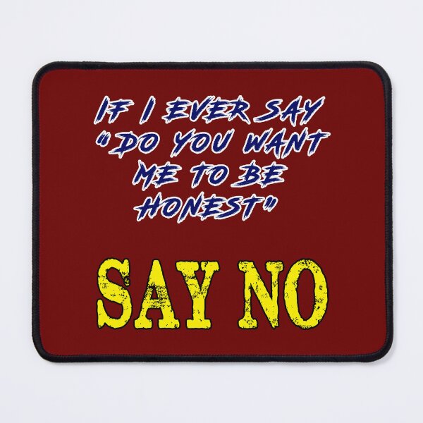 Item preview, DO YOU WANT ME TO BE HONEST designed and sold by CathalDevlin.