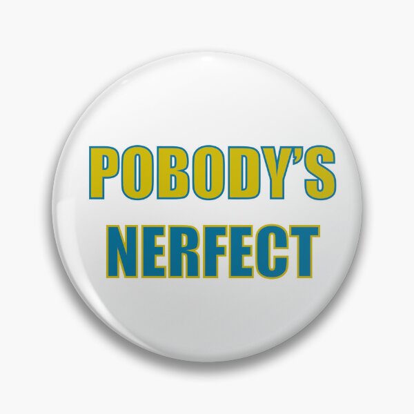 Item preview, Pobody's Nerfect designed and sold by DigitalRedesign.