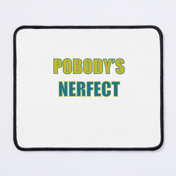Item preview, Pobody's Nerfect designed and sold by DigitalRedesign.