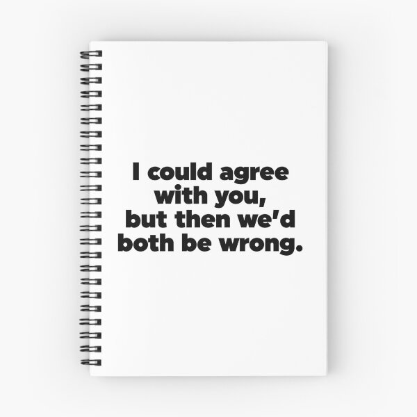Item preview, I Could Agree With You But Then We'd Both Be Wrong designed and sold by ZoollGraphics.