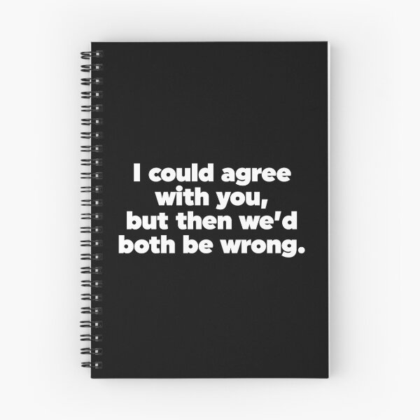 Item preview, I Could Agree With You But Then We'd Both Be Wrong designed and sold by ZoollGraphics.