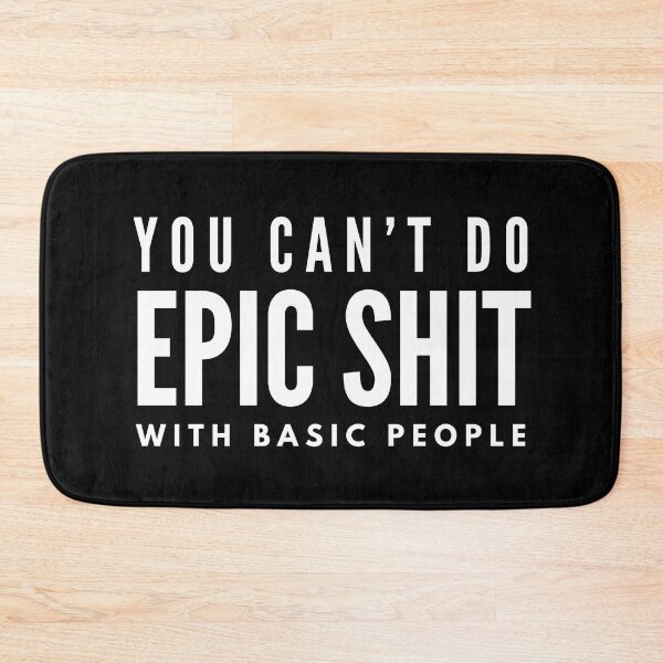 Item preview, You Can't Do Epic Shit With Basic People - Motivational Words designed and sold by texteestore.