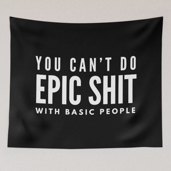 Item preview, You Can't Do Epic Shit With Basic People - Motivational Words designed and sold by texteestore.