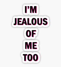 I'm Jealous Of Me Too Sticker