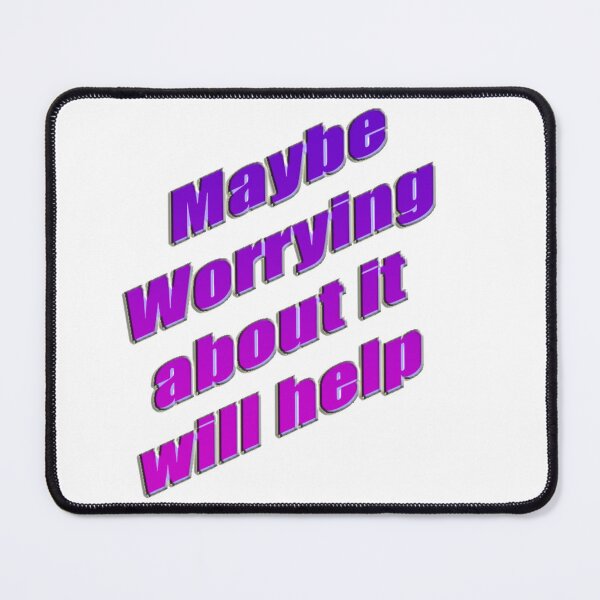 Item preview, Maybe worrying about it will help designed and sold by Omar-ArtAttack.