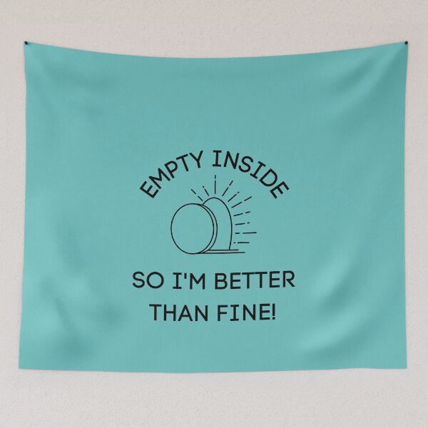 Item preview, Empty Inside So I'm Better Than Fine! designed and sold by LifeLongTees ..