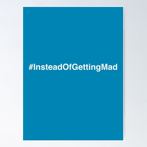 Item preview, #InsteadOfGettingMad ( Instead Of Getting Mad ) designed and sold by JacobPloesser.
