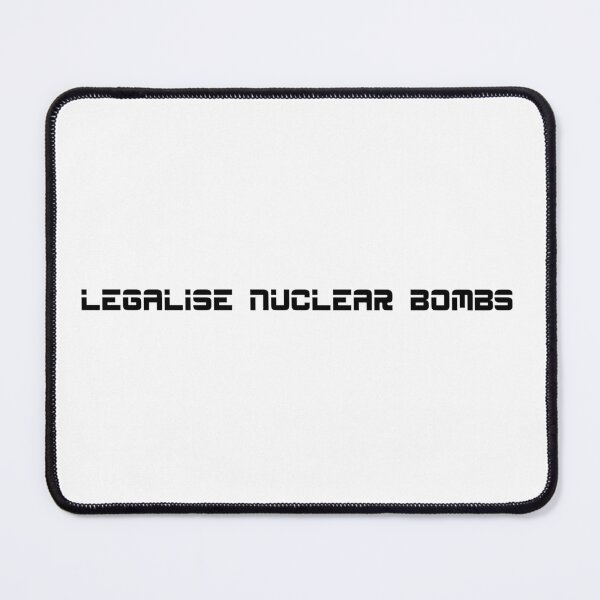 Item preview, Legalise Nuclear Bombs designed and sold by ClothesnMore.