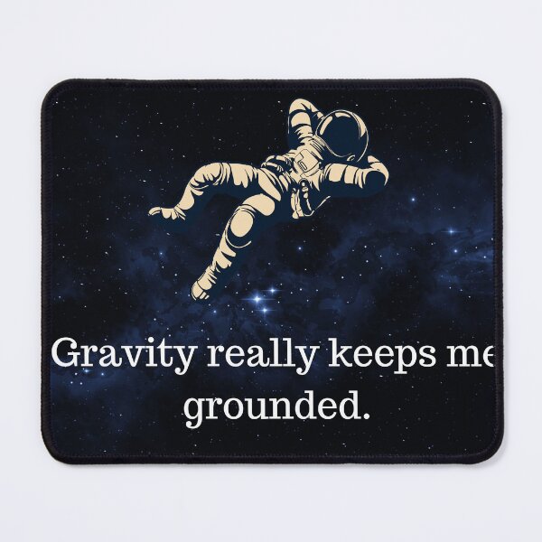 Item preview, Gravity Keeps Me Grounded Science Pun designed and sold by Bsay89.