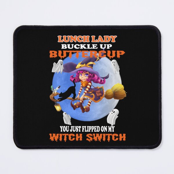 Item preview, Lunch Lady Buckle Up Buttercup You Just Flipped My Witch Switch designed and sold by david parry.
