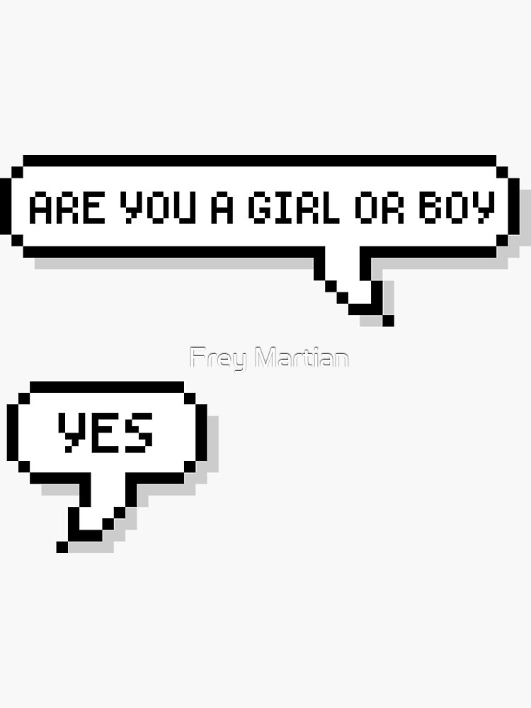 "Are You A Girl Or Boy? Yes" Sticker by glitchcraft Redbubble