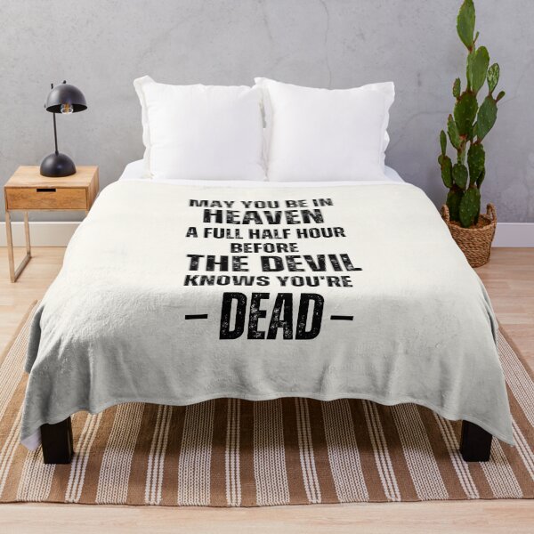 Item preview,  May you be in heaven a full half hour before the devil knows you're dead. designed and sold by QuotesAreFun.