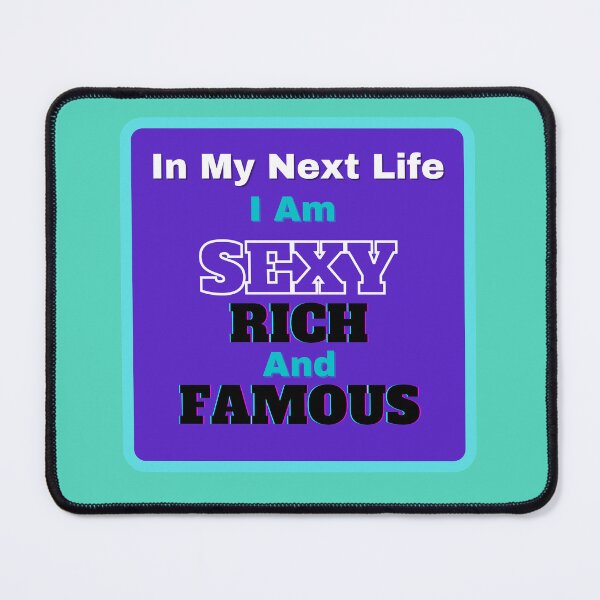 Item preview, In My Next Life I am SEXY RICH and FAMOUS ( funny) designed and sold by WithAngela.