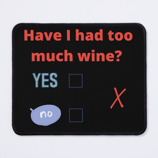 Item preview, Have I had to much wine? designed and sold by artbyrosse.