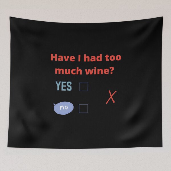 Item preview, Have I had to much wine? designed and sold by artbyrosse.