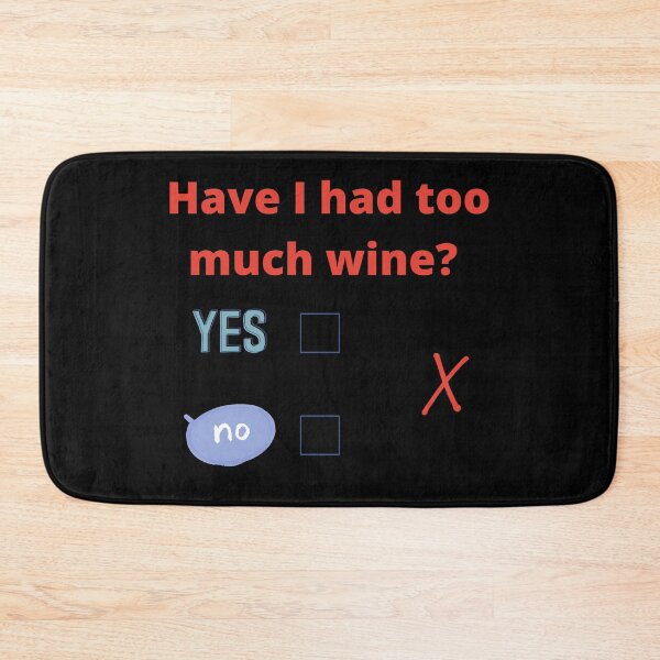 Item preview, Have I had to much wine? designed and sold by artbyrosse.