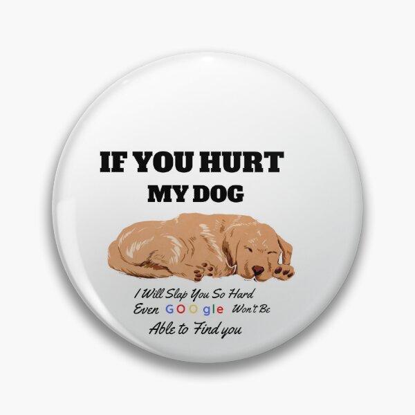 Item preview, If You Hurt My Dog I Will Slap You So Hard Even Google Wont Be Able To Find You designed and sold by FirnandArt.
