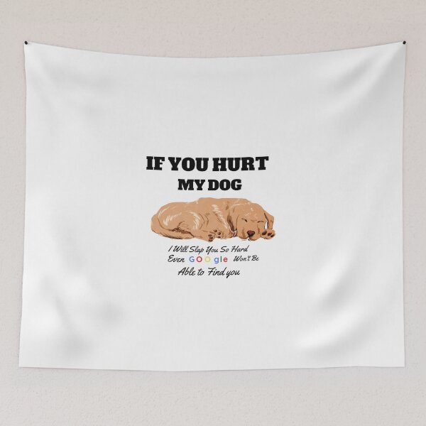 Item preview, If You Hurt My Dog I Will Slap You So Hard Even Google Wont Be Able To Find You designed and sold by FirnandArt.