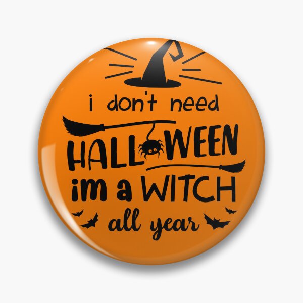 Item preview, I don't need Halloween i'm a witch all year designed and sold by SAFREN.