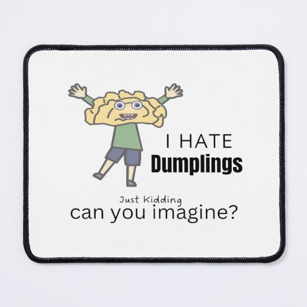 Item preview, Funny I Hate Dumplings Just Kidding Can You Imagine | Light Background designed and sold by embaarc.