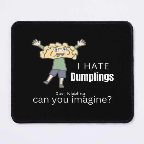 Item preview, Funny I Hate Dumplings Just Kidding Can You Imagine | Dark Background designed and sold by embaarc.