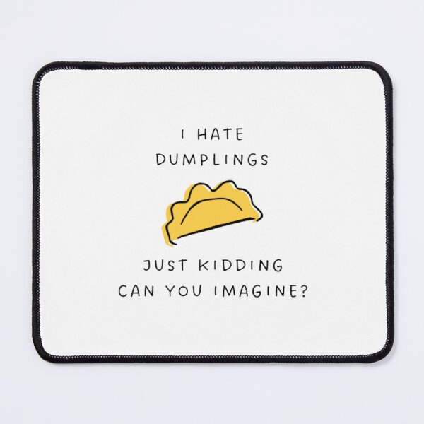 Item preview, Cool I Hate Dumplings Just Kidding Can You Imagine | Light Background designed and sold by embaarc.
