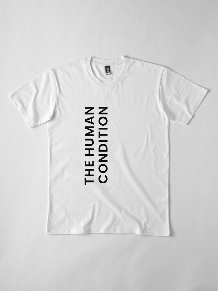 Alternate view of The Human Condition Premium T-Shirt