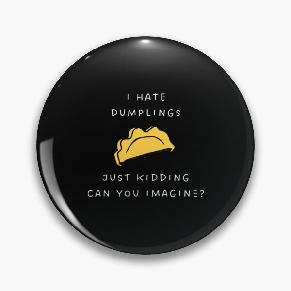 Item preview, Cool I Hate Dumplings Just Kidding Can You Imagine | Dark Background designed and sold by embaarc.