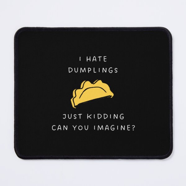 Item preview, Cool I Hate Dumplings Just Kidding Can You Imagine | Dark Background designed and sold by embaarc.