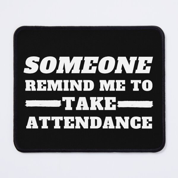 Item preview, Someone Remind Me To Take Attendance designed and sold by madraso.