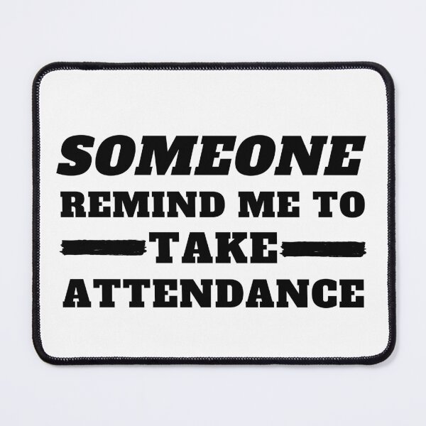 Item preview, Someone Remind Me To Take Attendance designed and sold by madraso.