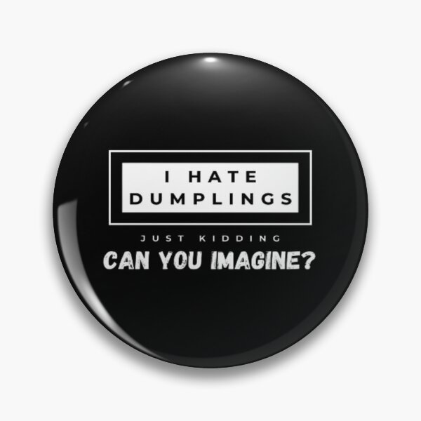 Item preview, Food I Hate Dumplings Just Kidding Can You Imagine | Dark Background designed and sold by embaarc.